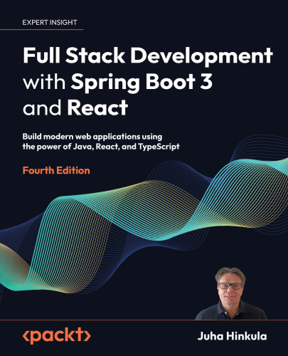 Full Stack Development with Spring Boot 3 and React: Build modern web applications using the power of Java, React, and TypeScript