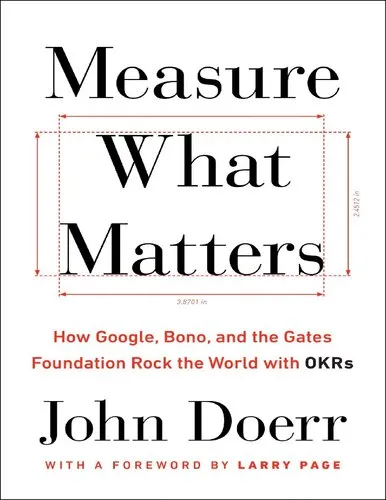 - Measure What Matters - How Google, Bono, and the Gates Foundation Rock the World with OKRs.pdf