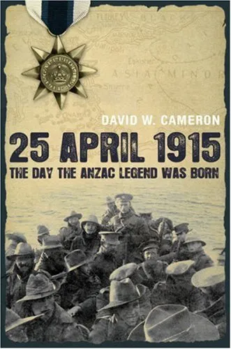 25 April 1915: The Day the Anzac Legend was Born