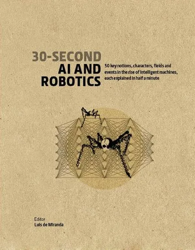 30-Second AI & Robotics: 50 Key Notions, Fields, and Events in the Rise of Intelligent Machines, Each Explained in Half a Minute