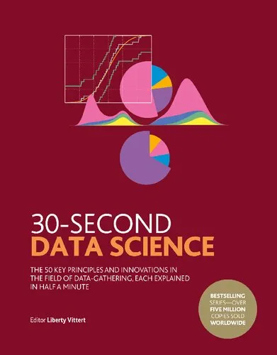 30-Second Data Science: The 50 Key Principles and Innovations in the Field of Data-Gathering, Each Explained in Half a Minute