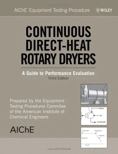 Cover of AIChE Equipment Testing Procedure: Continuous Direct-Heat Rotary Dryers: A Guide to Performance Evaluation