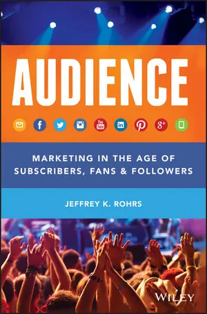 AUDIENCE: marketing in the age of subscribers, fans and followers