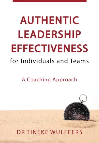 AUTHENTIC LEADERSHIP EFFECTIVENESS FOR INDIVIDUALS AND TEAMS.