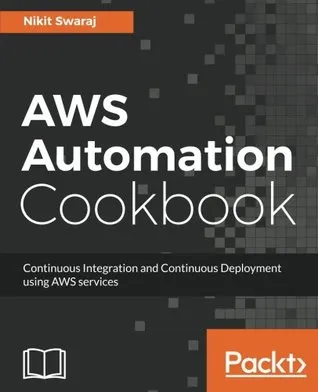 AWS Automation Cookbook: Continuous Integration and Continuous Deployment using AWS services