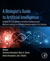 A Biologist’s Guide to Artificial Intelligence: Building the foundations of Artificial Intelligence and Machine Learning for Achieving Advancements in Life Sciences