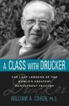 A Class with Drucker: The Lost Lessons of the World's Greatest Management Teacher