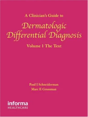 A Clinician's Guide to Dermatologic Differential Diagnosis, Volume 1: The Text (Encyclopedia of Differential Diagnosis in Dermatology)