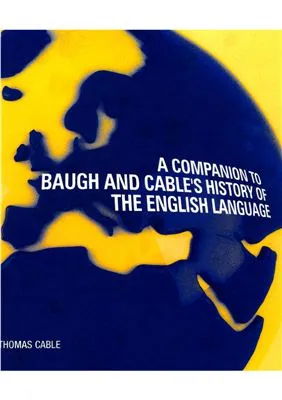 A Companion to Baugh and Cable's History of the English Language