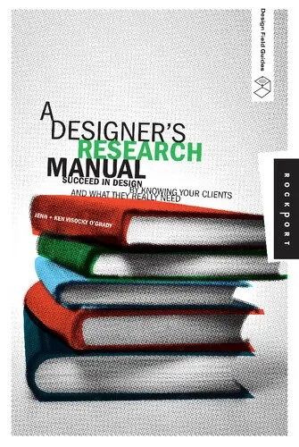 A Designer's Research Manual: Succeed in Design by Knowing Your Clients And What They Really Need (Design Field Guide)