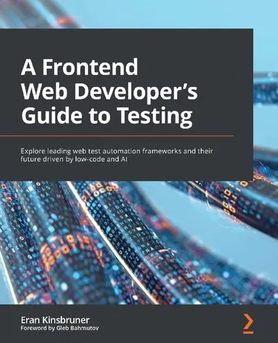 A Frontend Web Developer’s Guide to Testing: Explore leading web test automation frameworks and their future driven by low-code and AI