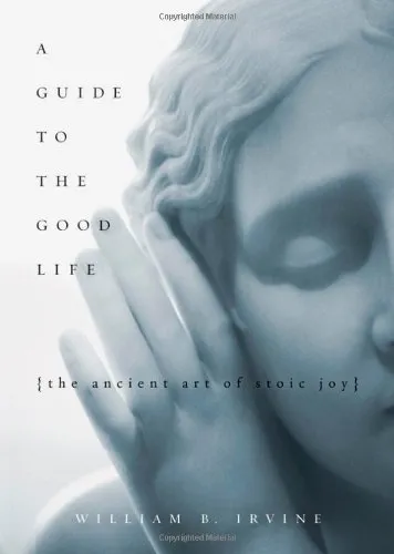 A Guide to the Good Life: The Ancient Art of Stoic Joy