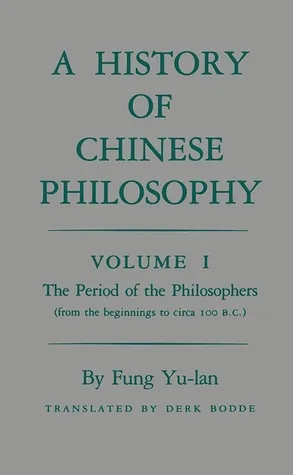 A History of Chinese Philosophy, Volume 1: The Period of the Philosophers (From the Beginnings to Circa 100 B.C.)