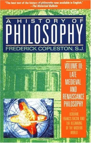 A History of Philosophy, Volume 3: Late Medieval and Renaissance Philosophy: Ockham, Francis Bacon, and the Beginning of the Modern World