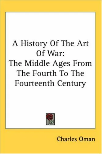 A History of the Art of War: The Middle Ages from the Fourth to the Fourteenth Century