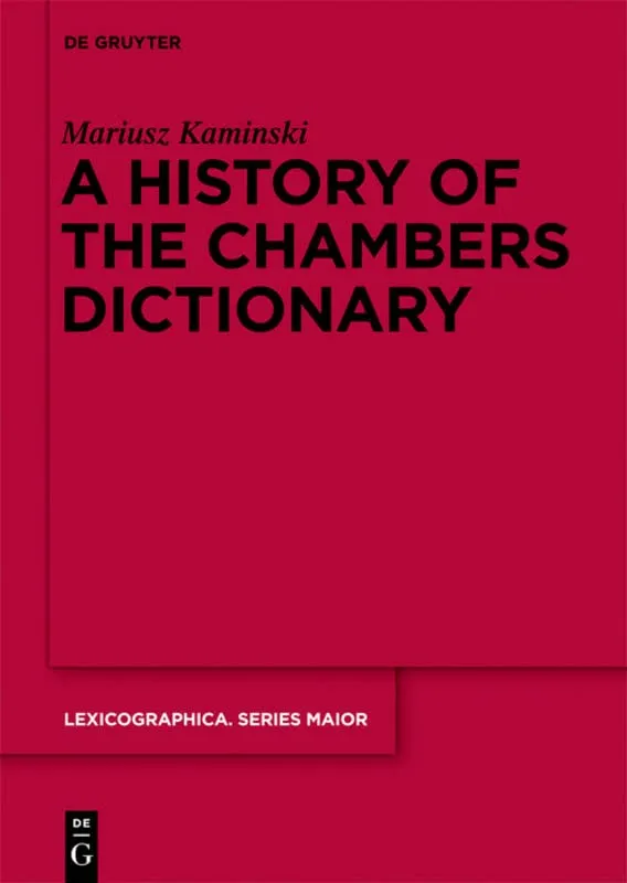 A History of the Chambers Dictionary (Lexicographica Series Major, 143)