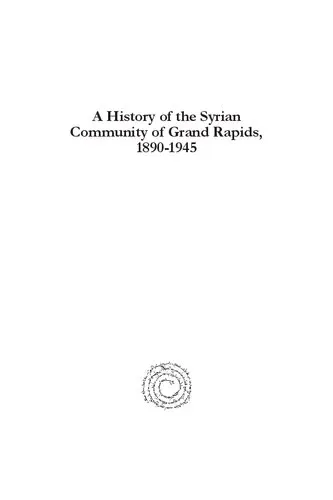 A History of the Syrian Community of Grand Rapids, 1890-1945: From the Beqaa to the Grand (Munaqashat: Gorgias Studies in the Modern Middle East)