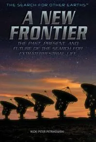 A New Frontier : The Past, Present, and Future of the Search for Extraterrestrial Life