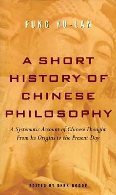 A Short History of Chinese Philosophy: A Systematic Account of Chinese Thought From Its Origins to the Present Day