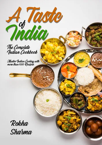 A Taste of India: The Complete Indian Cookbook: Master Indian Cooking with more than 1000 Recipes! (Asian Cookbook)