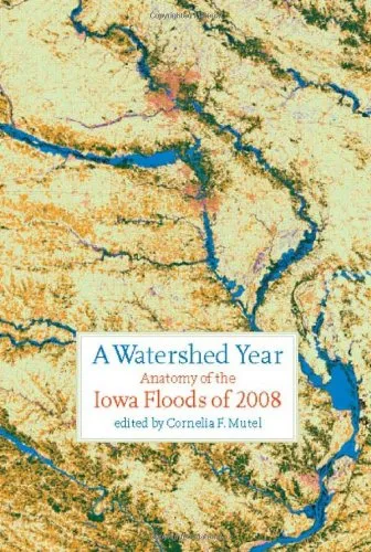 A Watershed Year: Anatomy of the Iowa Floods of 2008 (Bur Oak Book)