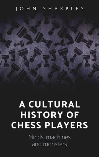 A cultural history of chess-players: Minds, machines, and monsters