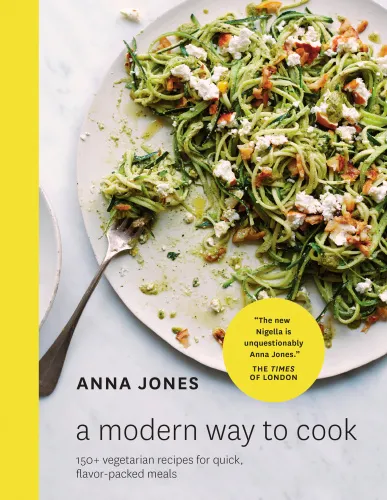 A modern way to cook: 150+ Vegetarian Recipes for Quick, Flavor-Packed Meals