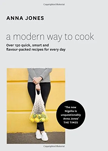 A modern way to cook : over 150 quick, smart and flavour-packed recipes for every day