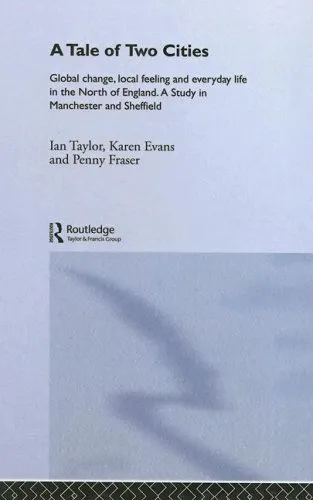 A tale of two cities: global change, local feeling and everyday life in the North of England : a study in Manchester and Sheffield