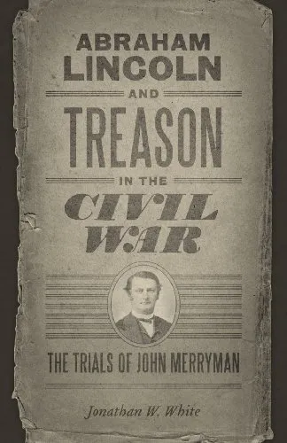 Abraham Lincoln and Treason in the Civil War: The Trials of John Merryman (Conflicting Worlds: New Dimensions of the American Civil War)