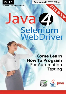 Absolute Beginner (Part 1) Java 4 Selenium WebDriver: Come Learn How To Program For Automation Testing