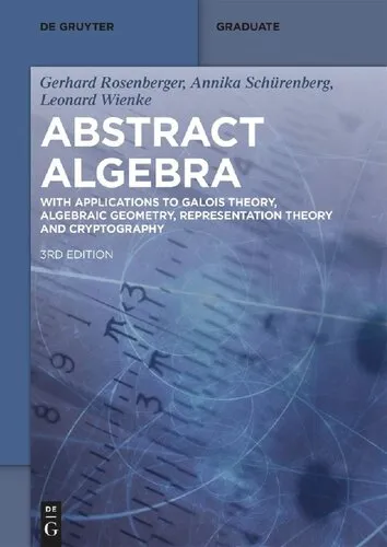 Abstract Algebra: With Applications to Galois Theory, Algebraic Geometry, Representation Theory and Cryptography