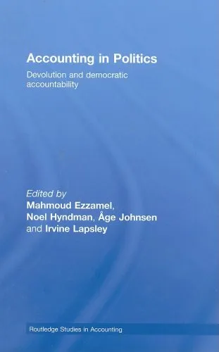 Accounting in Politics: Devolution and Democratic Accountability (Routledge Studies in Accounting)