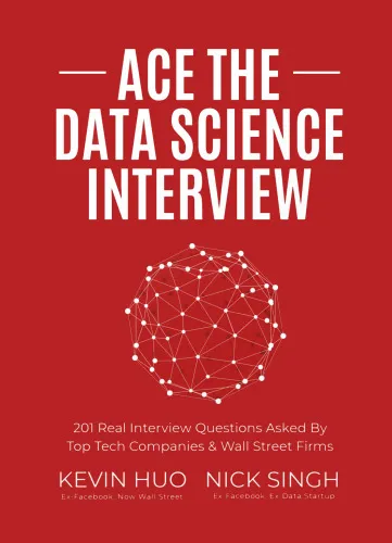Cover of Ace the Data Science Interview: 201 Real Interview Questions Asked By FAANG, Tech Startups, & Wall Street