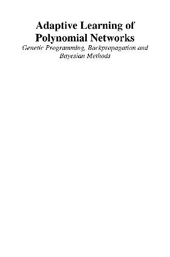 Adaptive Learning of Polynomial Networks: Genetic Programming, Backpropagation and Bayesian Methods