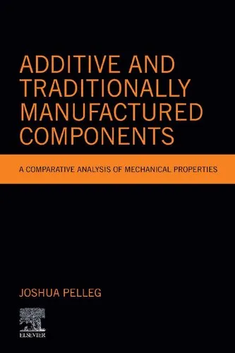 Additive and Traditionally Manufactured Components: A Comparative Analysis of Mechanical Properties (Additive Manufacturing Materials and Technologies)