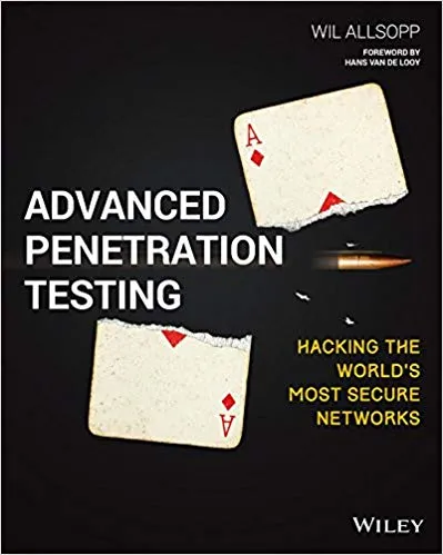 Advanced Penetration Testing: Hacking the World’s Most Secure Networks