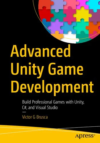 Advanced Unity Game Development: Build Professional Games with Unity, C#, and Visual Studio