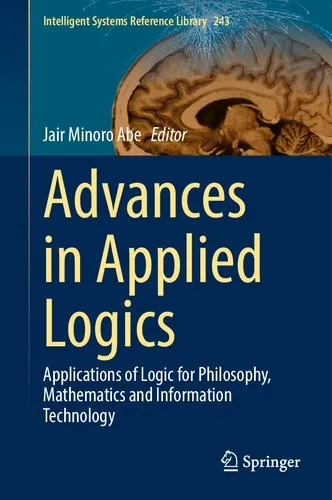 Advances in Applied Logics: Applications of Logic for Philosophy, Mathematics and Information Technology (Intelligent Systems Reference Library, 243)