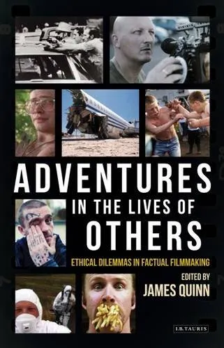 Adventures in the Lives of Others: Ethical Dilemmas in Factual Filmmaking