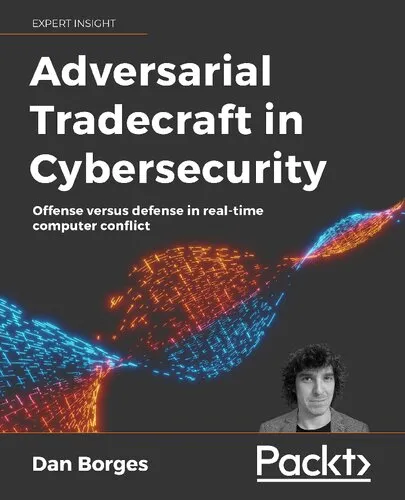 Adversarial Tradecraft in Cybersecurity(2021)[Borges][9781801076203]