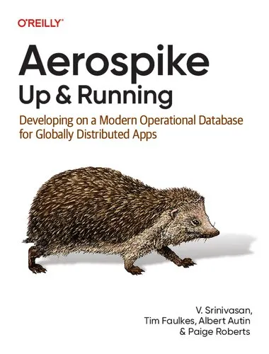 Aerospike: Up and Running: Developing on a Modern Operational Database for Globally Distributed Apps