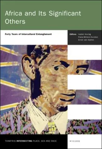 Africa and Its Significant Others: Forty Years of Intercultural Entanglement (Thamyris Intersecting 11) (Thamyris Intersecting: Place, Sex & Race)