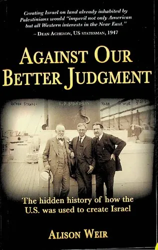 Against Our Better Judgment, the Hidden History of how the U.S was USed to Create Israel