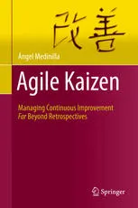Agile Kaizen: Managing Continuous Improvement Far Beyond Retrospectives