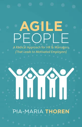 Agile People: A Radical Approach for HR & Managers (That Leads to Motivated Employees)