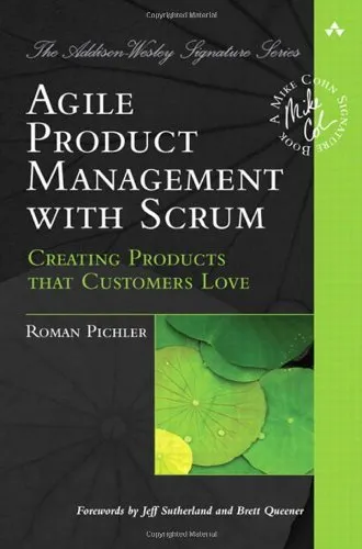 Agile Product Management with Scrum: Creating Products that Customers Love (Addison-Wesley Signature Series (Cohn))