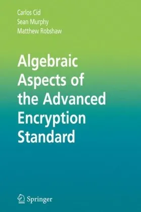 Algebraic Aspects of the Advanced Encryption Standard (Advances in Information Security)