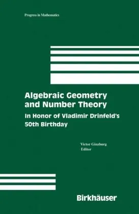 Algebraic Geometry and Number Theory: In Honor of Vladimir Drinfeld’s 50th Birthday