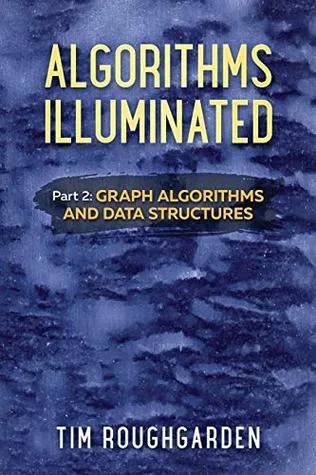 Algorithms Illuminated (Part 2): Graph Algorithms and Data Structures